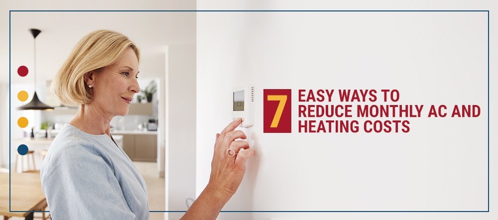 7 Easy Ways to Reduce Monthly AC and Heating Costs